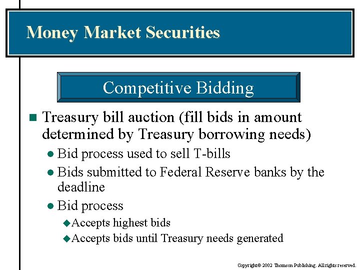 Money Market Securities Competitive Bidding n Treasury bill auction (fill bids in amount determined