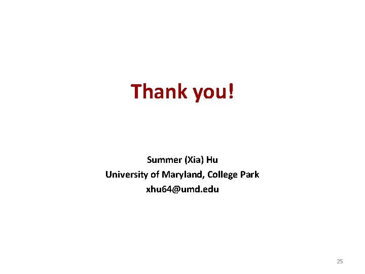Thank you! Summer (Xia) Hu University of Maryland, College Park xhu 64@umd. edu 25