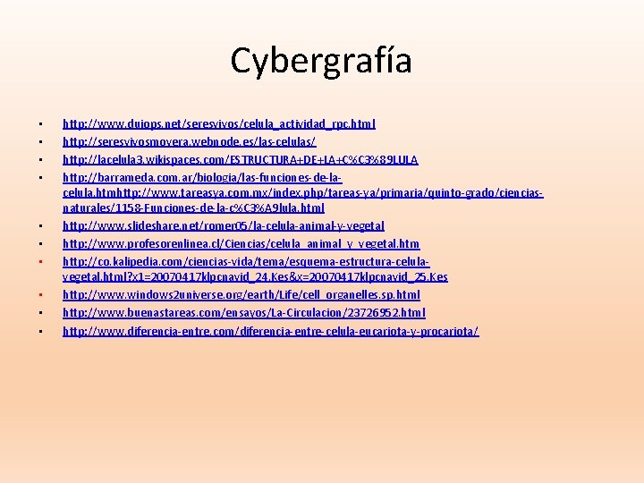 Cybergrafía • • • http: //www. duiops. net/seresvivos/celula_actividad_rpc. html http: //seresvivosmovera. webnode. es/las-celulas/ http: