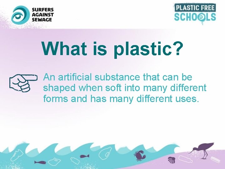 What is plastic? An artificial substance that can be shaped when soft into many