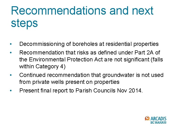 Recommendations and next steps • • Decommissioning of boreholes at residential properties Recommendation that