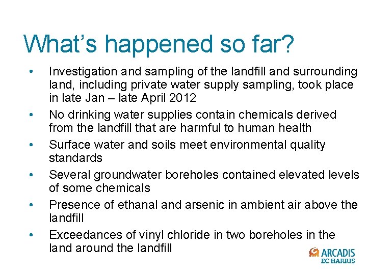 What’s happened so far? • • • Investigation and sampling of the landfill and