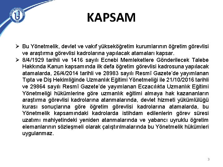 KAPSAM Ø Bu Yönetmelik, devlet ve vakıf yükseköğretim kurumlarının öğretim görevlisi ve araştırma görevlisi