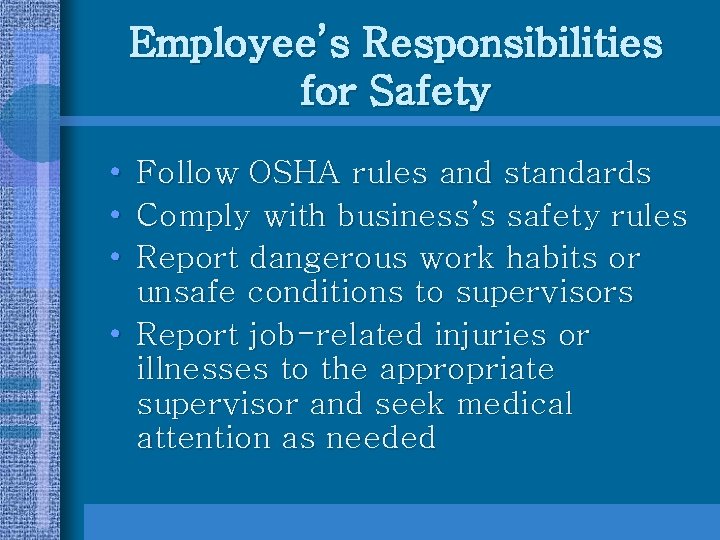 Employee’s Responsibilities for Safety • • • Follow OSHA rules and standards Comply with