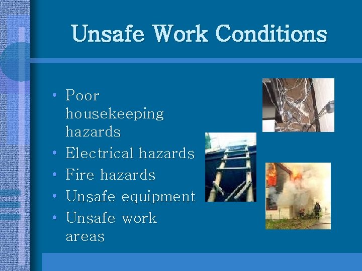 Unsafe Work Conditions • Poor housekeeping hazards • Electrical hazards • Fire hazards •