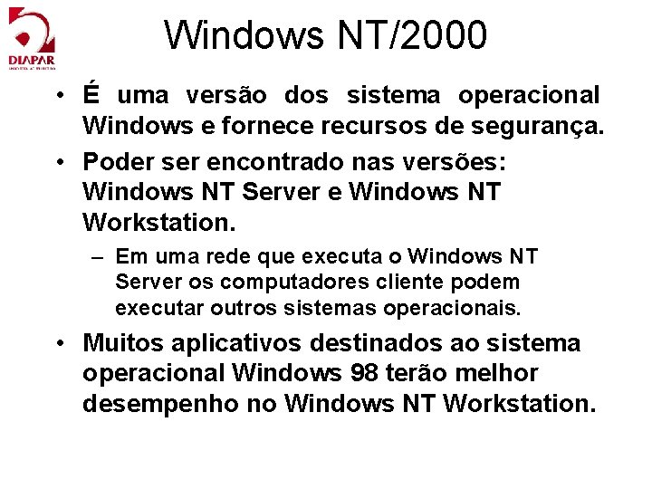 Windows NT/2000 • É uma versão dos sistema operacional Windows e fornece recursos de