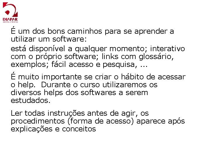 É um dos bons caminhos para se aprender a utilizar um software: está disponível