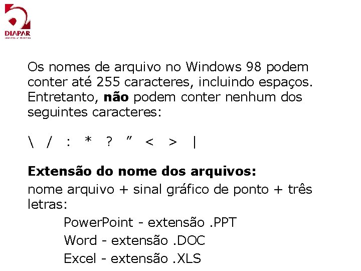 Os nomes de arquivo no Windows 98 podem conter até 255 caracteres, incluindo espaços.