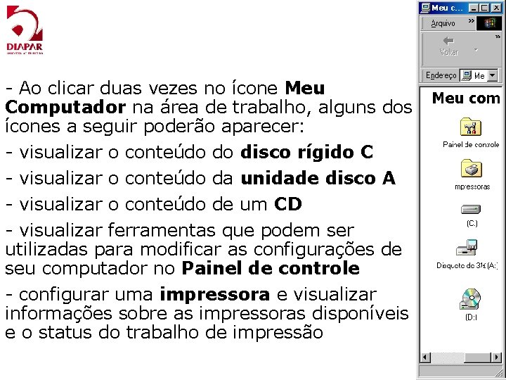 - Ao clicar duas vezes no ícone Meu Computador na área de trabalho, alguns