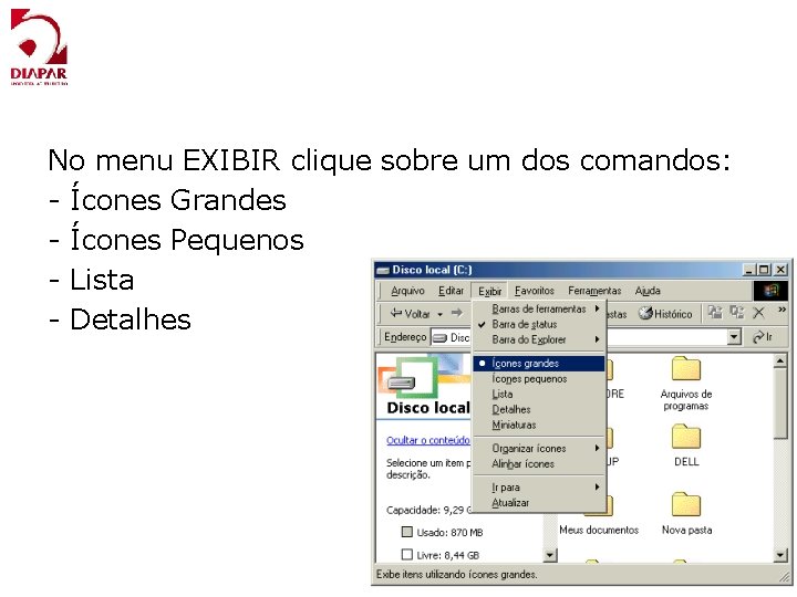 No menu EXIBIR clique sobre um dos comandos: - Ícones Grandes - Ícones Pequenos