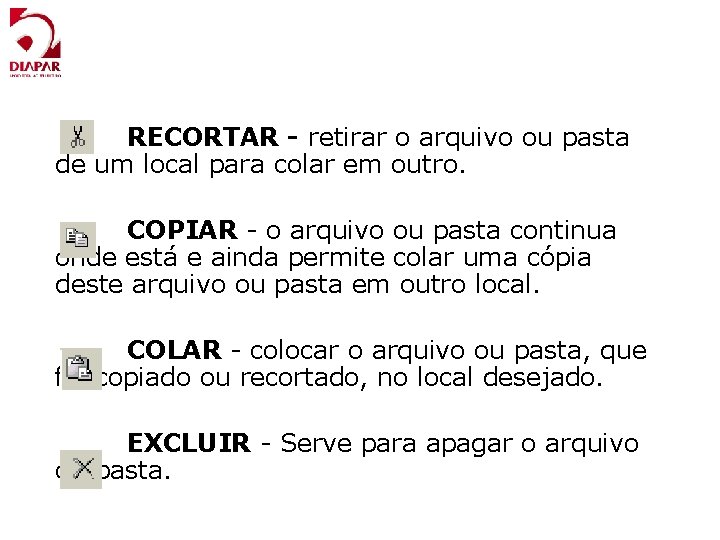 RECORTAR - retirar o arquivo ou pasta de um local para colar em outro.