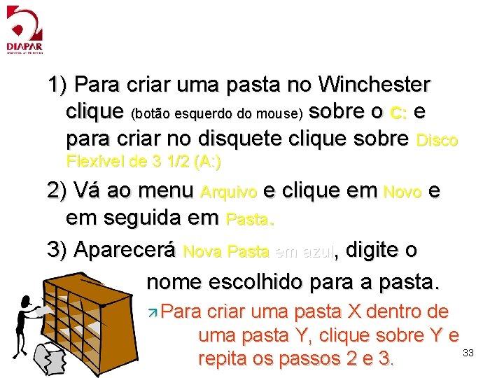 1) Para criar uma pasta no Winchester clique (botão esquerdo do mouse) sobre o