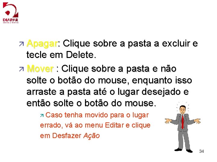 ä Apagar: Clique sobre a pasta a excluir e tecle em Delete. ä Mover