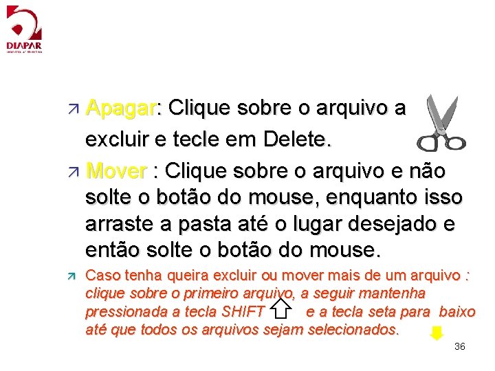 ä Apagar: Clique sobre o arquivo a excluir e tecle em Delete. ä Mover