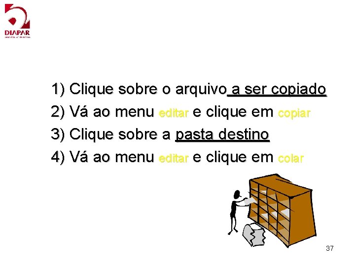 1) Clique sobre o arquivo a ser copiado 2) Vá ao menu editar e