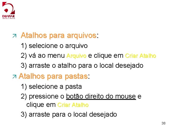 ä Atalhos para arquivos: 1) selecione o arquivo 2) vá ao menu Arquivo e