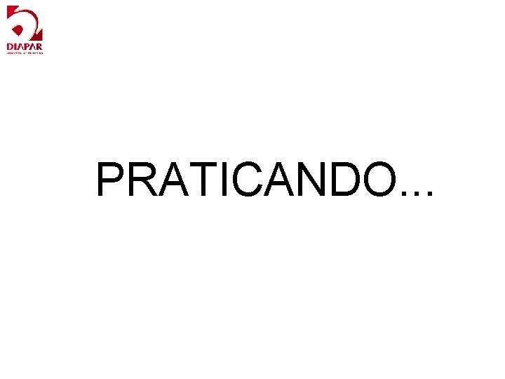 PRATICANDO. . . 