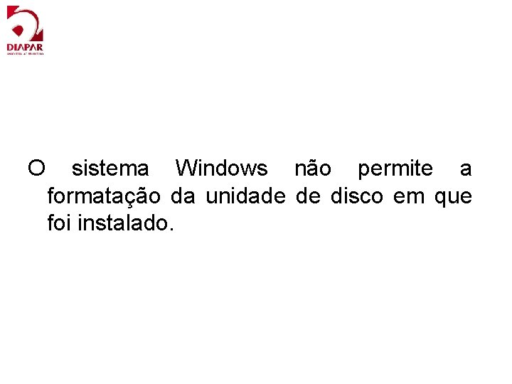 O sistema Windows não permite a formatação da unidade de disco em que foi