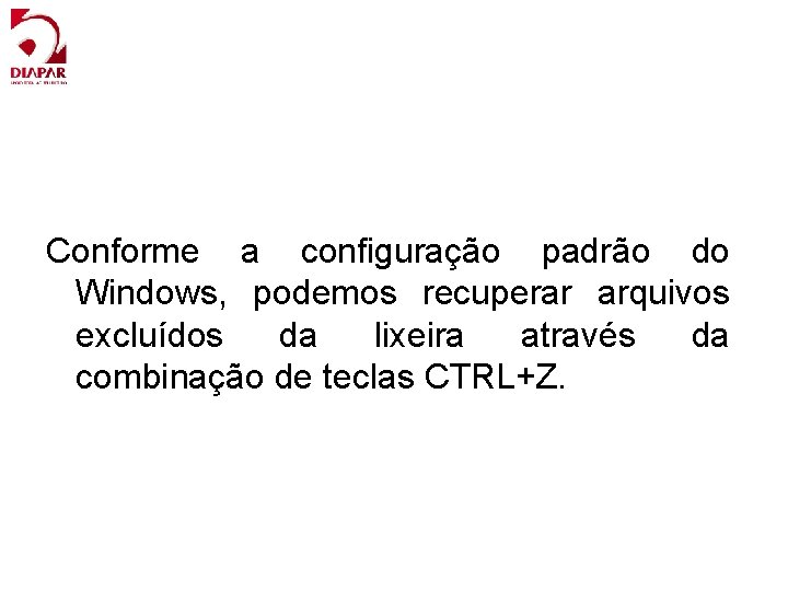 Conforme a configuração padrão do Windows, podemos recuperar arquivos excluídos da lixeira através da