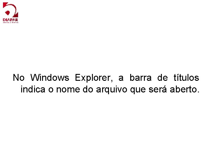 No Windows Explorer, a barra de títulos indica o nome do arquivo que será