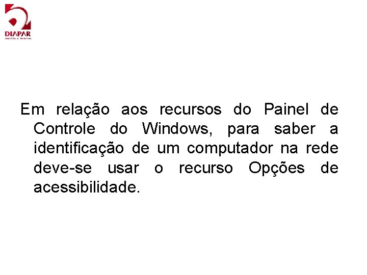 Em relação aos recursos do Painel de Controle do Windows, para saber a identiﬁcação