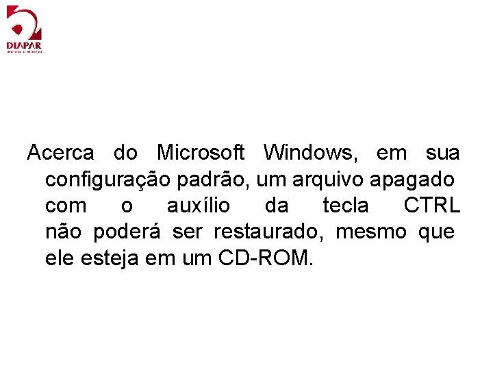 Acerca do Microsoft Windows, em sua configuração padrão, um arquivo apagado com o auxílio