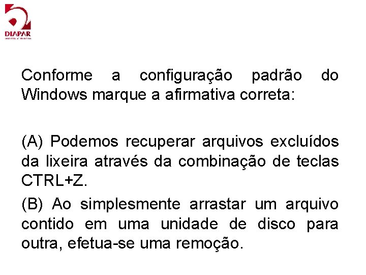 Conforme a configuração padrão Windows marque a afirmativa correta: do (A) Podemos recuperar arquivos