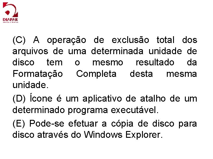 (C) A operação de exclusão total dos arquivos de uma determinada unidade de disco