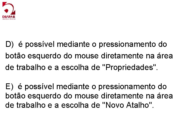 D) é possível mediante o pressionamento do botão esquerdo do mouse diretamente na área