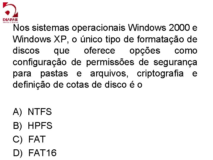 Nos sistemas operacionais Windows 2000 e Windows XP, o único tipo de formatação de