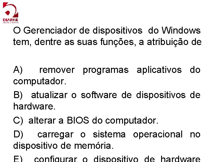 O Gerenciador de dispositivos do Windows tem, dentre as suas funções, a atribuição de