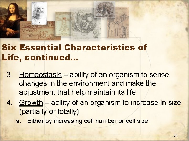 Six Essential Characteristics of Life, continued… 3. Homeostasis – ability of an organism to