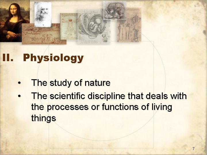 II. Physiology • • The study of nature The scientific discipline that deals with
