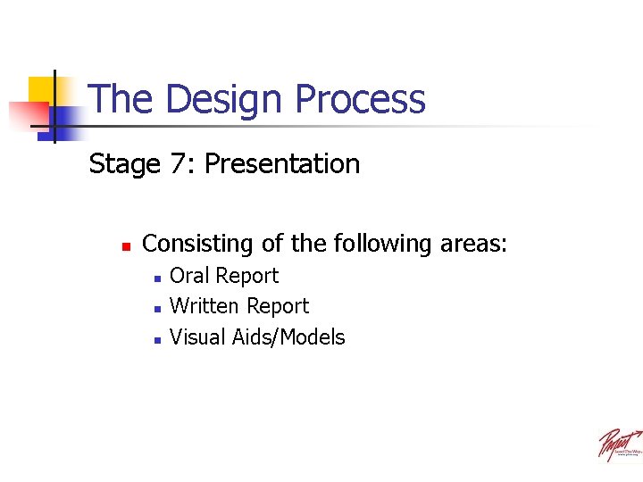 The Design Process Stage 7: Presentation n Consisting of the following areas: n n
