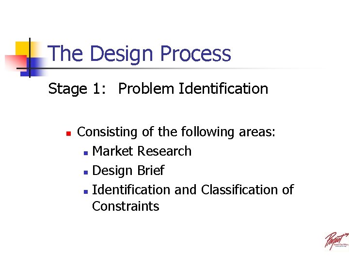 The Design Process Stage 1: Problem Identification n Consisting of the following areas: n
