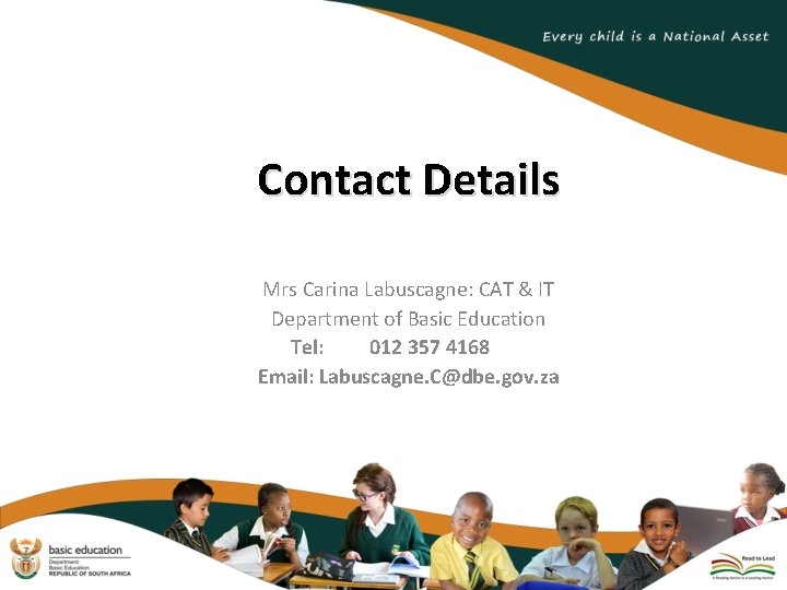 Contact Details Mrs Carina Labuscagne: CAT & IT Department of Basic Education Tel: 012