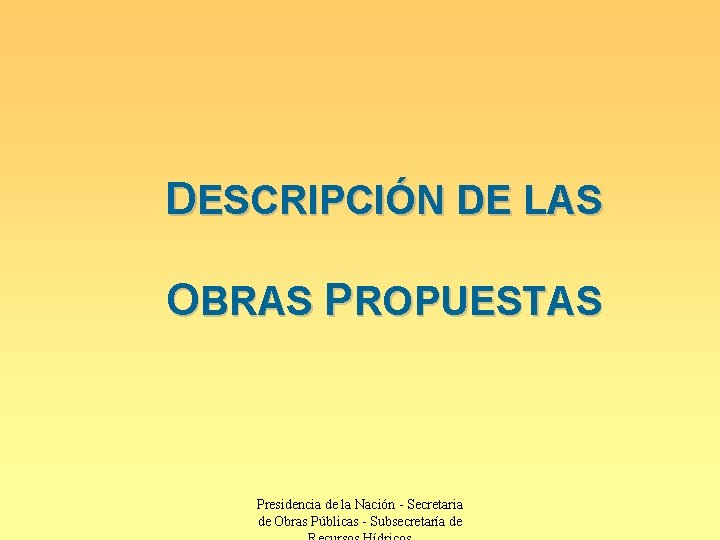 DESCRIPCIÓN DE LAS OBRAS PROPUESTAS Presidencia de la Nación - Secretaria de Obras Públicas