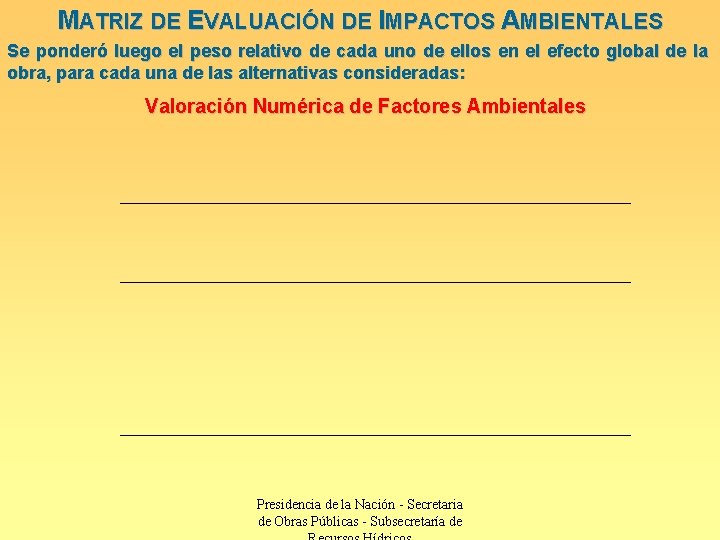 MATRIZ DE EVALUACIÓN DE IMPACTOS AMBIENTALES Se ponderó luego el peso relativo de cada