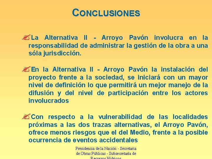 CONCLUSIONES ? La Alternativa II - Arroyo Pavón involucra en la responsabilidad de administrar