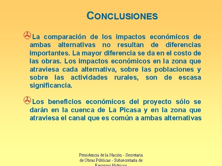 CONCLUSIONES >La comparación de los impactos económicos de ambas alternativas no resultan de diferencias