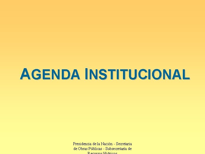 AGENDA INSTITUCIONAL Presidencia de la Nación - Secretaria de Obras Públicas - Subsecretaría de