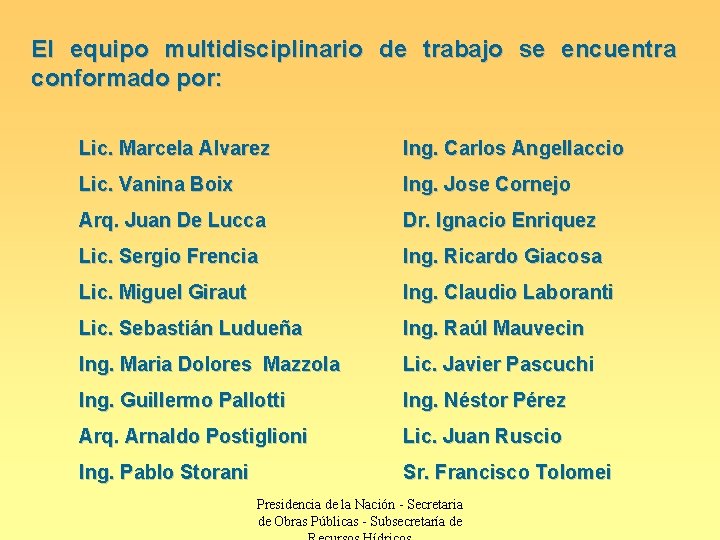 El equipo multidisciplinario de trabajo se encuentra conformado por: Lic. Marcela Alvarez Ing. Carlos