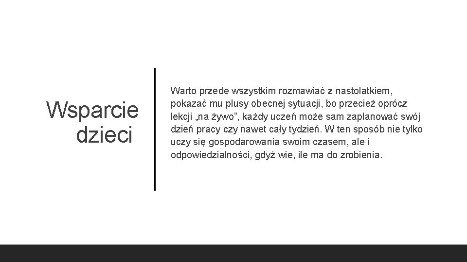 Wsparcie dzieci Warto przede wszystkim rozmawiać z nastolatkiem, pokazać mu plusy obecnej sytuacji, bo