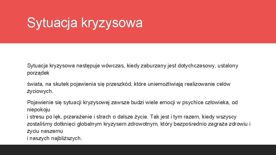 Sytuacja kryzysowa następuje wówczas, kiedy zaburzany jest dotychczasowy, ustalony porządek świata, na skutek pojawienia