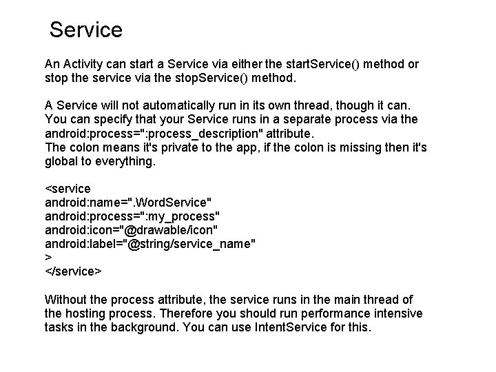 Service An Activity can start a Service via either the start. Service() method or