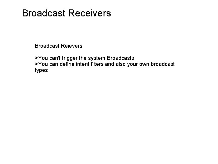 Broadcast Receivers Broadcast Reievers >You can't trigger the system Broadcasts >You can define intent