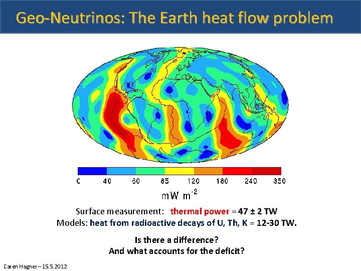 Geo-Neutrinos: The Earth heat flow problem _ Surface measurement: thermal power = 47 ±