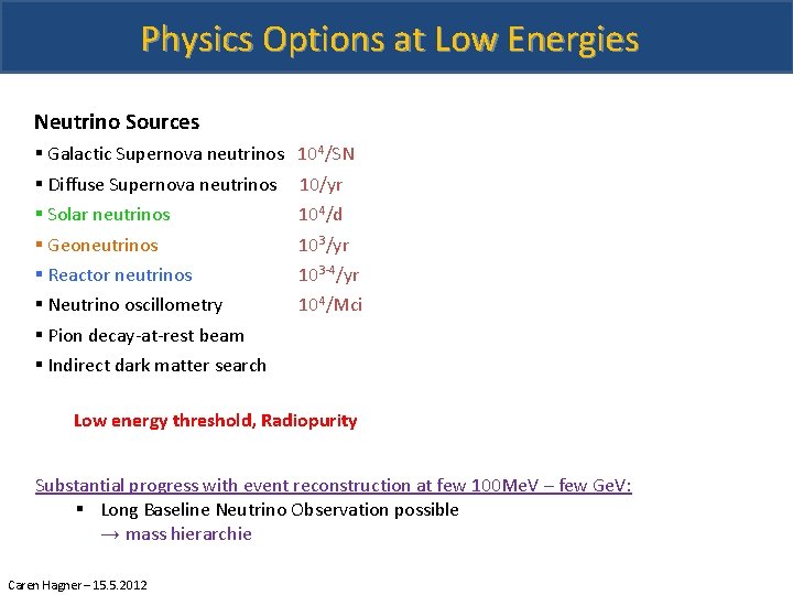 Physics Options at Low Energies Neutrino Sources § Galactic Supernova neutrinos 104/SN § Diffuse