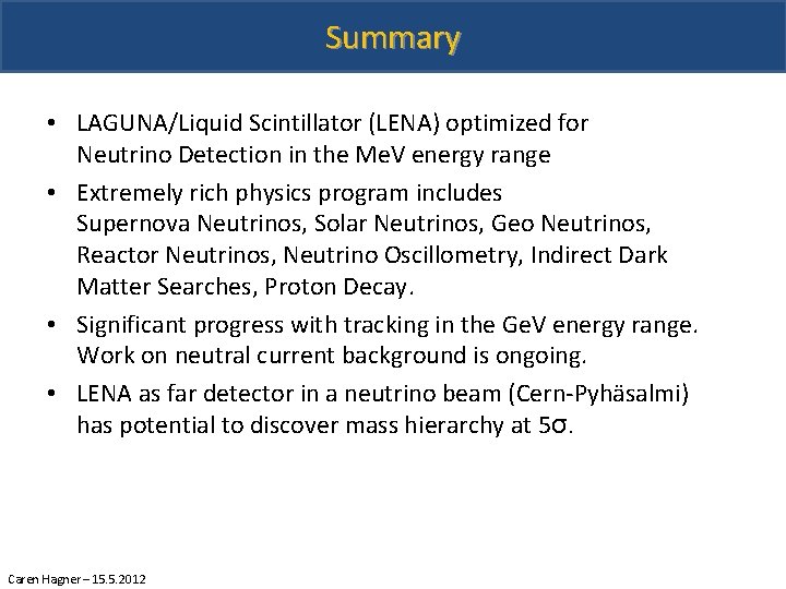 Summary • LAGUNA/Liquid Scintillator (LENA) optimized for Neutrino Detection in the Me. V energy