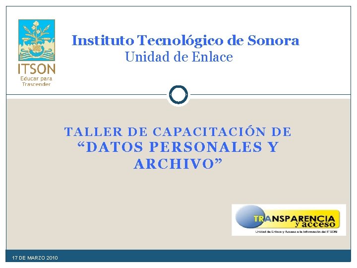 Instituto Tecnológico de Sonora Unidad de Enlace TALLER DE CAPACITACIÓN DE “DATOS PERSONALES Y